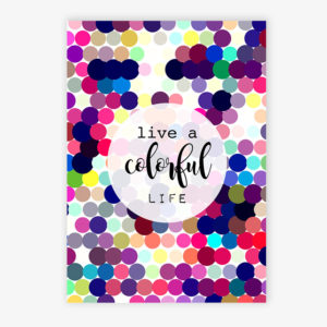 Grafikdruck Live a colorful life
